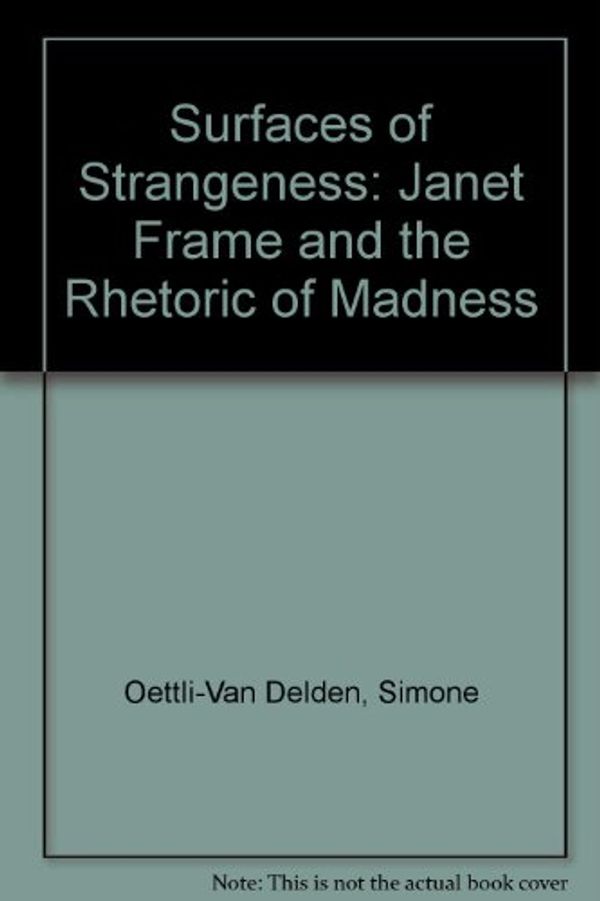 Cover Art for 9780864734563, Surfaces of Strangeness: Janet Frame and the Rhetoric of Madness by Simone Oettli-Van Delden