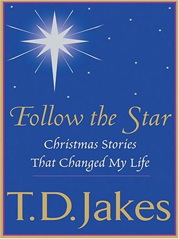 Cover Art for 9780786266142, Follow The Star: Christmas Stories That Changed My Life by T. D. Jakes