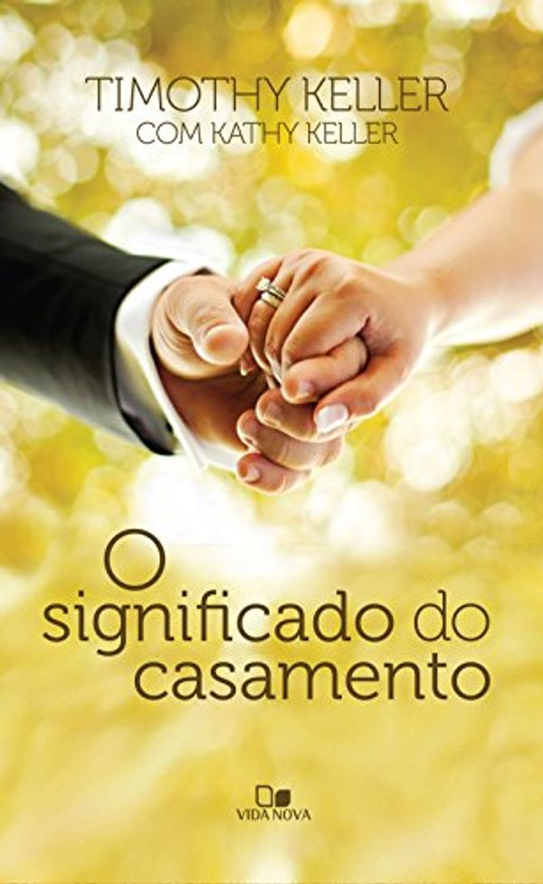 Cover Art for B072QYTS4T, O significado do casamento (Portuguese Edition) by Timothy Keller, Kathy Keller