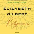 Cover Art for 9781101202210, Pilgrims by Elizabeth Gilbert