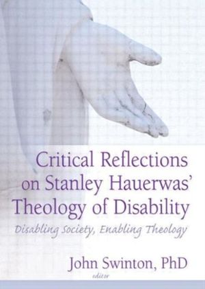 Cover Art for 9780789027221, Critical Reflections of Stanley Hauerwas' Theology of Disability by John Swinton