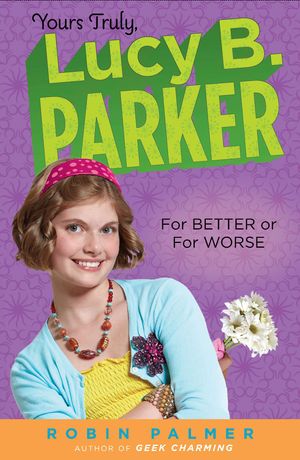 Cover Art for 9781101575659, Yours Truly, Lucy B. Parker:  for Better or for Worse by Unknown