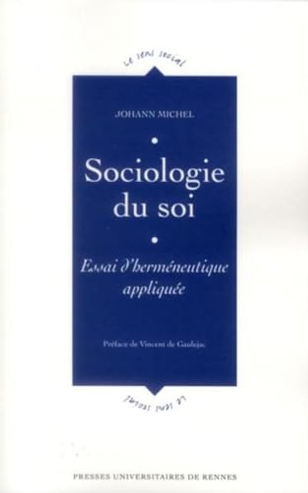 Cover Art for 9782753519893, Sociologie du soi : Essai d'herméneutique appliquée by Johann Michel