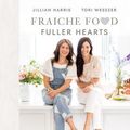 Cover Art for 9780735240797, Fraiche Food, Fuller Hearts by Tori Wesszer