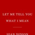 Cover Art for 9780593318485, Let Me Tell You What I Mean by Joan Didion