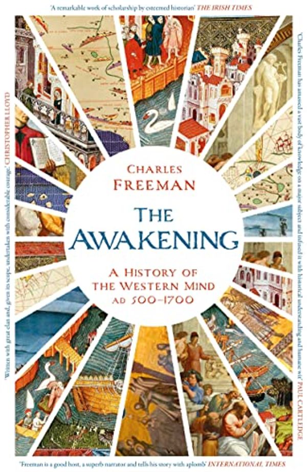 Cover Art for B07RM8H8X5, The Awakening: A History of the Western Mind AD 500 - AD 1700 by Charles Freeman