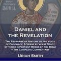 Cover Art for 9781789871197, Daniel and the Revelation: The Response of History to the Voice of Prophecy; A Verse by Verse Study of These Important Books of the Bible - The Complete Commentary by Uriah Smith