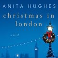 Cover Art for 9781250145796, Christmas in London by Anita Hughes