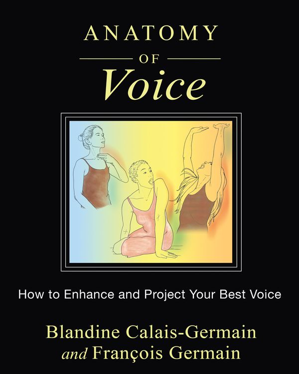 Cover Art for 9781620554203, Anatomy of Voice by Blandine Calais-Germain, François Germain