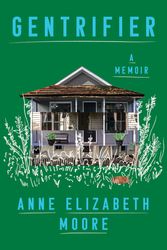 Cover Art for 9781646220700, Gentrifier: A Memoir by Anne Elizabeth Moore