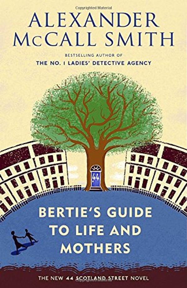 Cover Art for 9780345808738, Bertie's Guide to Life and Mothers: A Scotland Street Novel by Alexander McCall Smith