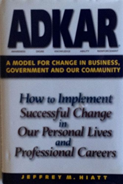 Cover Art for 9781930885516, ADKAR A Model for Change in Business, Government and Our Community by Jeffrey M. Hiatt