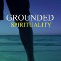 Cover Art for 9781988648033, Grounded Spirituality by Jeff Brown