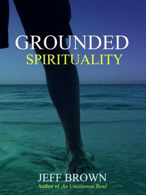 Cover Art for 9781988648033, Grounded Spirituality by Jeff Brown