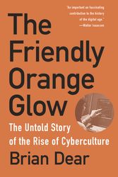 Cover Art for 9781101973639, The Friendly Orange Glow: The Untold Story of the Plato System and the Dawn of Cyberculture by Brian Dear