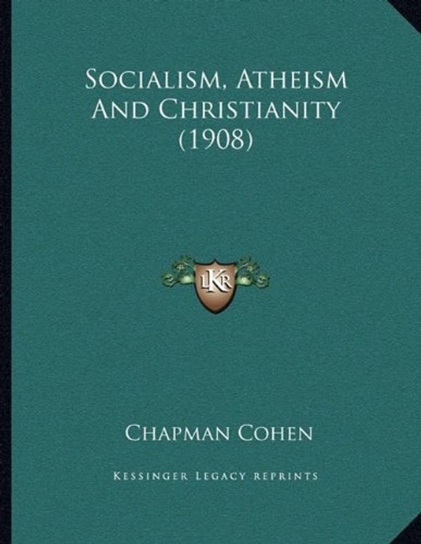 Cover Art for 9781166141943, Socialism, Atheism and Christianity (1908) by Chapman Cohen