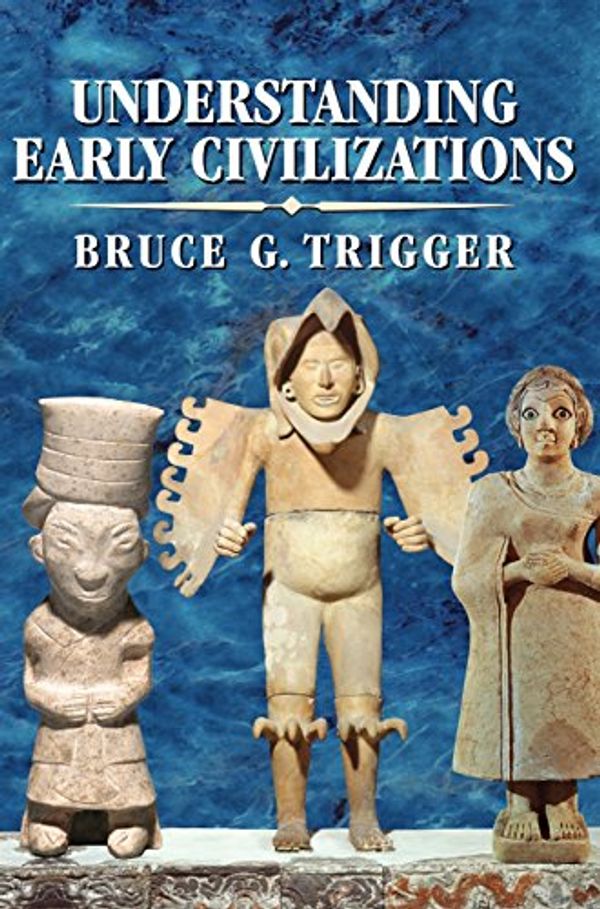 Cover Art for 9780521822459, Understanding Early Civilizations: A Comparative Study by Bruce G. Trigger