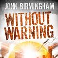 Cover Art for 9781781166031, Without Warning by John Birmingham