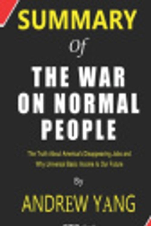 Cover Art for 9798630358356, Summary of The War on Normal People By Andrew Yang | The Truth About America's Disappearing Jobs and Why Universal Basic Income Is Our Future by CTPrint