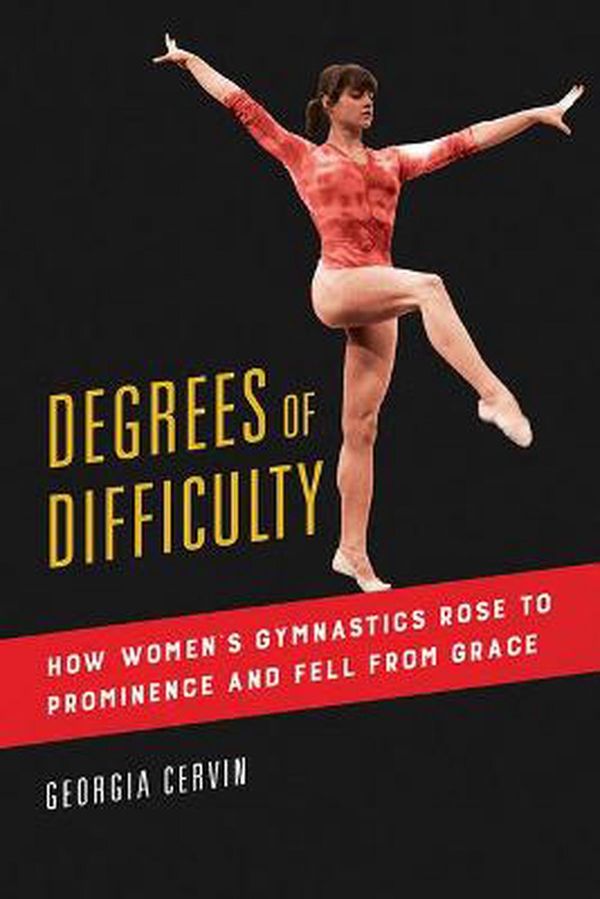 Cover Art for 9780252085765, Degrees of Difficulty: How Women's Gymnastics Rose to Prominence and Fell from Grace by Georgia Cervin