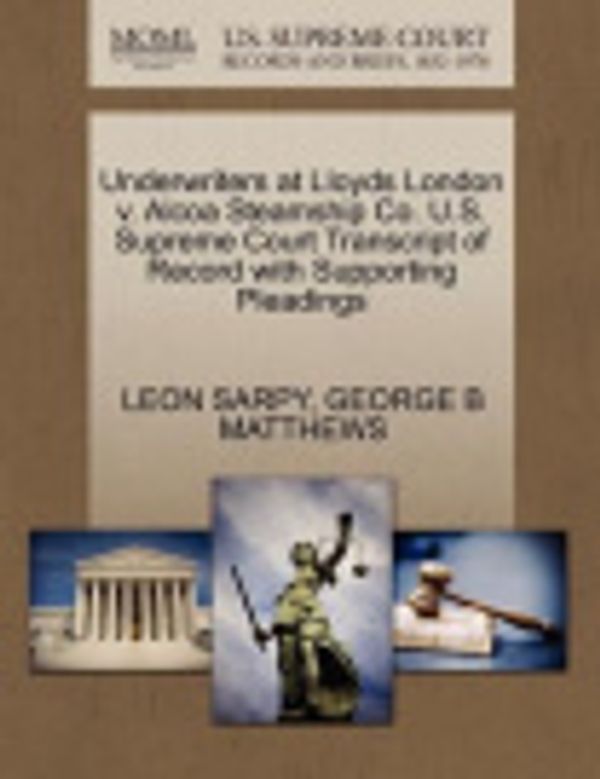 Cover Art for 9781270624882, Underwriters at Lloyds London V. ALCOA Steamship Co. U.S. Supreme Court Transcript of Record with Supporting Pleadings by SARPY, LEON, MATTHEWS, GEORGE B