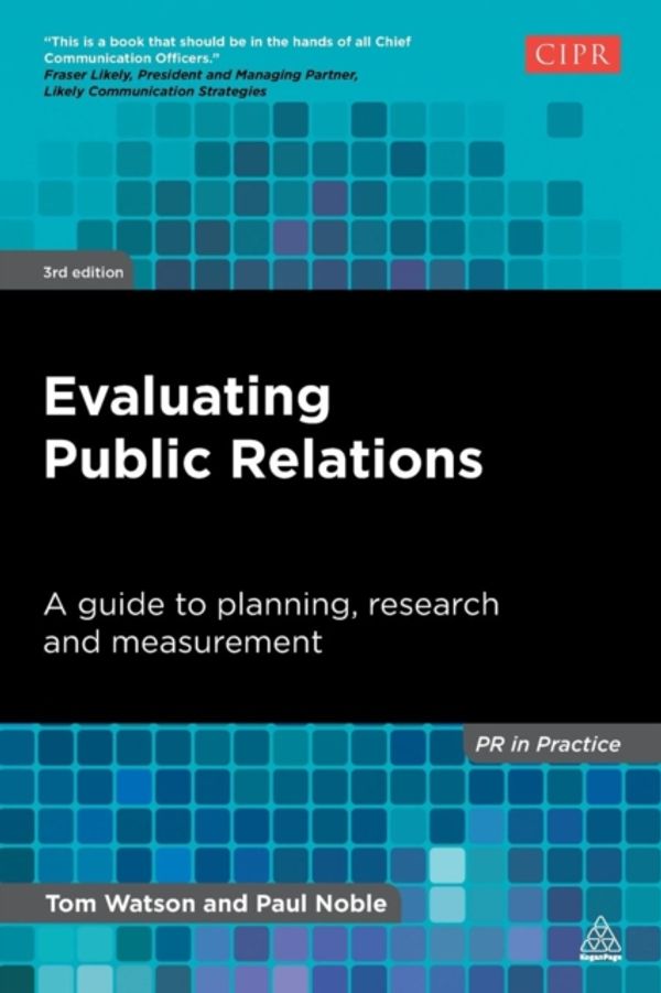 Cover Art for 9780749468897, Evaluating Public Relations: A Guide to Planning, Research and Measurement (PR In Practice) by Tom Watson, Paul Noble
