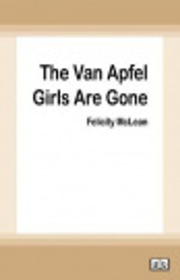 Cover Art for 9780369301659, The Van Apfel Girls Are Gone by Felicity McLean