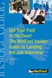 Cover Art for 9781582072494, Get Your Foot in the Door: The Wetfeet Insider Guide to Landing the Job Interview by Wetfeet
