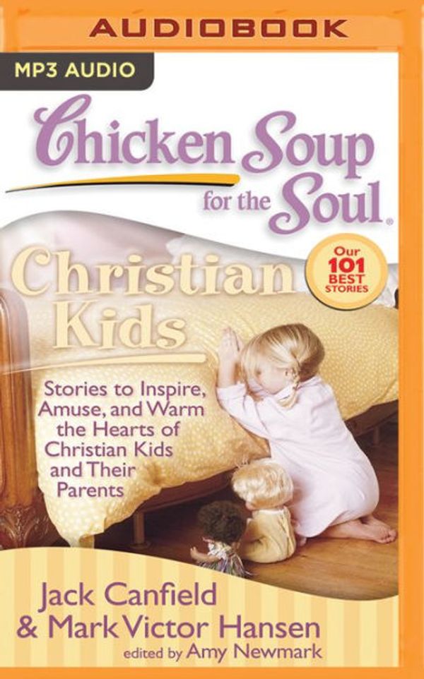 Cover Art for 9781531878993, Chicken Soup for the Soul Christian Kids: Stories to Inspire, Amuse, and Warm the Hearts of Christian Kids and Their Parents by Jack Canfield, Mark Victor Hansen