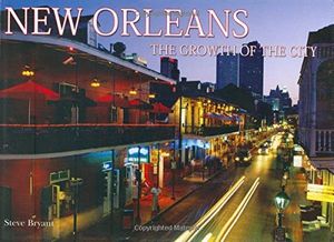 Cover Art for 9780785822110, New Orleans: The Growth of the City by Steve Bryant