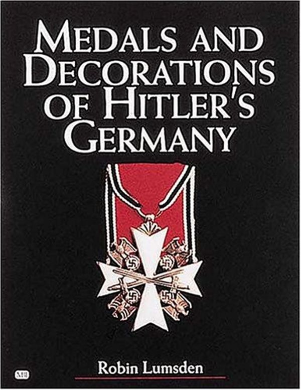 Cover Art for 9780760311332, Medals and Decorations of Hitler's Germany by Robin Lumsden