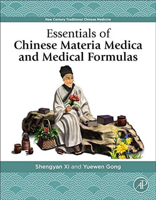Cover Art for 9780128127223, Essentials of Chinese Materia Medica and Medical FormulasNew Century Traditional Chinese Medicine by Shengyan Xi