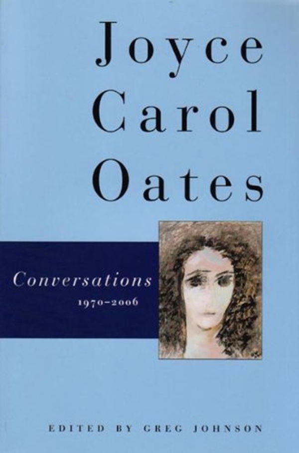 Cover Art for 9780865381186, Joyce Carol Oates: Conversations 1970-2006 by Greg Johnson