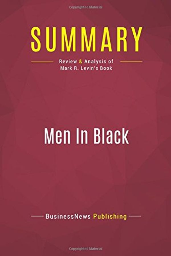 Cover Art for 9782512004240, Summary: Men In Black: Review and Analysis of Mark R. Levin's Book by Businessnews Publishing