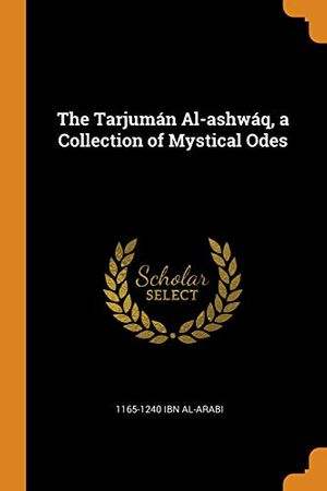 Cover Art for 9780344896811, The Tarjumán Al-ashwáq, a Collection of Mystical Odes by 1165-1240 Ibn Al-Arabi