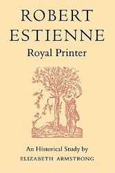 Cover Art for 9780521170666, Robert Estienne, Royal Printer: An Historical Study of the Elder Stephanus by Elizabeth Armstrong