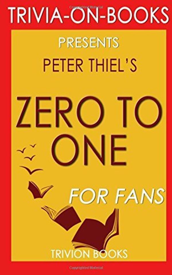 Cover Art for B01K3RMHSM, Zero to One: By Peter Thiel (Trivia-On-Books) by Trivion Books (2016-05-09) by Trivion Books