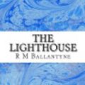 Cover Art for 9781484923535, The Lighthouse by Robert Michael Ballantyne
