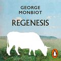 Cover Art for B09MG4X4RF, Regenesis: Feeding the World without Devouring the Planet by George Monbiot