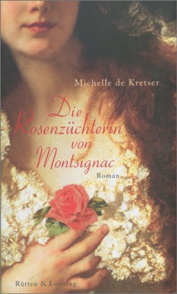 Cover Art for 9783352005695, Die Rosenzüchterin von Montsignac by De Kretser, Michelle, Michelle De Kretser