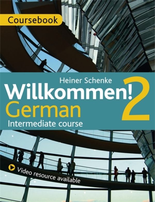 Cover Art for 9781473601390, Willkommen! 2 German Intermediate course by Heiner Schenke