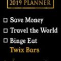 Cover Art for 9781726717212, 2019 Planner: Save Money, Travel The World, Binge Eat Twix Bars: Twix Bars 2019 Planner by Daring Diaries