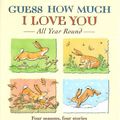 Cover Art for 9781406316049, Guess How Much I Love You All Year Round by Sam McBratney