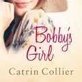 Cover Art for 9780749040468, Bobby's Girl by Catrin Collier