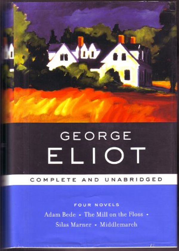 Cover Art for 9780760779668, George Eliot: Four Novels, Complete and Unabridged: Adam Bede, The Mill on the Floss, Silas Marner, Middlemarch (Barnes & Noble Library of Essential Writers) by George Eliot