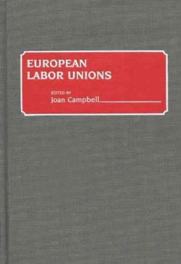Cover Art for 9780313263712, European Labor Unions by Joan Campbell