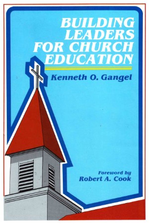Cover Art for 9780802415929, Building Leaders for Church Education by Kenneth O. Gangel