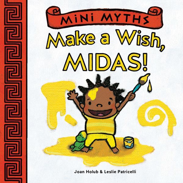 Cover Art for 9781613127384, Mini Myths: Make a Wish, Midas! by Joan Holub, Leslie Patricelli