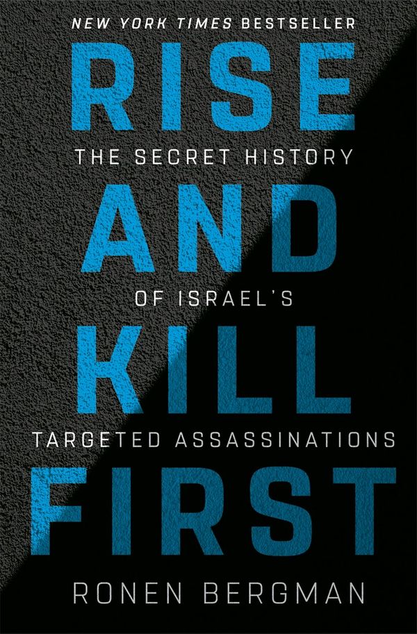 Cover Art for 9781473694712, Rise and Kill First: The Secret History of Israel's Targeted Assassinations by Ronen Bergman