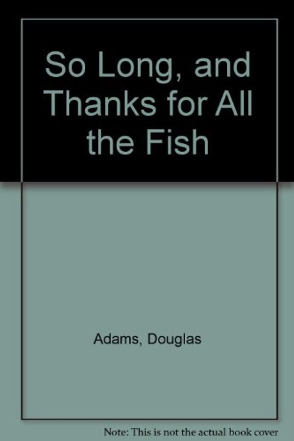 Cover Art for 9780754055624, So Long, and Thanks for All the Fish by Douglas Adams